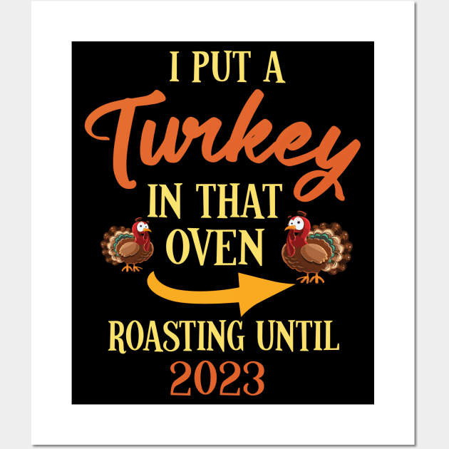 Thanksgiving I Put A Turkey In That Oven Roasting Until 2023 Wall Art by joandraelliot